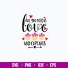 All You Need Is Love and Cupcakes Svg, Cake Svg, Png Dxf Eps Digital File.jpg
