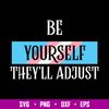 Be Yourself Theyll Adjust Trans Svg, LGBT Svg, Png Dxf Eps Digital File.jpg