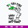 Do You Like Green Eggs and Ham Svg, Dr. Seuss Svg, Png Dxf Eps File.jpg