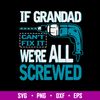 If Grandad Can_t Fix It we_re All Screwed Svg, Png Dxf Eps File.jpg