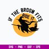 If the broom fits Ride It Witch Svg, Halloween Svg, Png Dxf Eps File.jpg