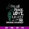Im All Peace Love Light And A Little Go Smudge Yourself Svg, Png Dxf Eps File.jpg