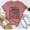 Jesus In Her Heart And Coffee In Her Hand Tee