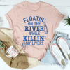 Floatin' On The River Tee
