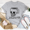 Drink Your Coffee It's Chaos Out There Tee