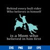 Behind Every Bull Rider Who Believes In Himself Is a Mom Who Believed In Him First Svg, Mother_s Day Svg File.jpg