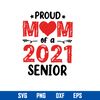 Proud Mom Of A 2021 Senior Svg, Mom Svg, Mother_s Day Svg, Png Dxf Eps Digital File.jpg