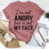 I'm Not Angry This Is Just My Face Tee