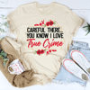 Careful There You Know I Love True Crime Tee