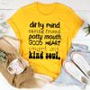 Dirty Mind Caring Friend Potty Mouth Good Heart Tee