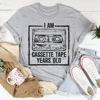 I Am Cassette Tape Years Old Tee