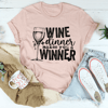 Wine And Dinner Makes You A Winner Tee