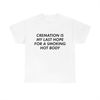 MR-2742023223421-cremation-is-my-last-hope-for-a-smoking-hot-body-tee-image-1.jpg