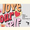 Love Your Self PNG Sublimation_ 0.png