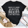 Beer Is Good But Beers Are Better Tee