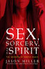Sex, Sorcery, and Spirit The Secrets of Erotic Magic by Jason Miller.jpg