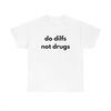 MR-225202393557-do-dilfs-not-drugs-college-tee-sorority-shirt-meme-shirt-image-1.jpg