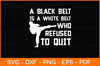 A-Black-Belt-Is-A-White-Belt-Who-Refused-To-Quit-Svg.jpg