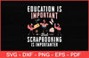 Education-Is-Important-But-Scrapbooking-Is-Importanter-Svg.jpg