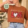 Let all that you do be done in Love Comfort Colors Shirt, Valentines Day Shirt for Women, Cute Valentine Day Shirt, Valentine's Day Gift - 5.jpg