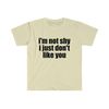 Funny Meme TShirt, I'm Not Shy I Just Don't Like You Joke Tee, Gift Shirt - 4.jpg