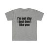 Funny Meme TShirt, I'm Not Shy I Just Don't Like You Joke Tee, Gift Shirt - 5.jpg