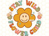 Stay Wild Flower Child png  Stay Wild png  Flowers png  Smiley Face png  Positive png  Retro png  Sublimation Design  Digital Design - 1.jpg