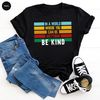 Be Kind T-Shirt, Kindness Sweatshirt, Motivational Shirts, Inspirational Quotes, Shirts for Women, Gifts for Her, Positive T Shirts - 5.jpg