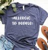 Allergic To People Shirt, Funny Unsocials  Tee, Introvert Shirt, Sarcastic Shirt, Introverted Gift, Unsocials  T Shirt - 5.jpg