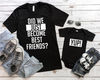 Did We Just Become Best Friends, Yup Yep Matching, Daddy Baby Shirts, Infant Bodysuit Romper One Piece Father's Day Dad Son Daughter - 1.jpg