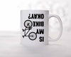 Is My Bike Okay Mug, Cyclist Mug, Mountain Bike Mug, Bike Lover Mug, Cool Bicycle Ceramic Mug, Biking Mug, Father's Day Bike Lover Gift Mug - 1.jpg