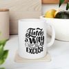 Find A Way Not An Excuse Ceramic Mug 11oz, Gift Ceramic Mug 11oz, Motivation Ceramic Mug 11oz - 1.jpg