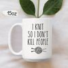 Knitting Mug, Knitter Mug, Mug For Knitter, Gifts For Knitters, Knitting Coffee Cup, Gift For Her, I Knit So I Don't Kill People, Funny Cup - 2.jpg