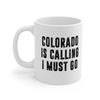 Colorado Is Calling I Must Go Coffee Mug  Microwave and Dishwasher Safe Ceramic Cup  Moving To Colorado State Tea Hot Chocolate Gift Mug - 5.jpg