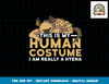 This Is My Human Costume I m Really A Hyena Halloween Cute png, sublimation copy.jpg