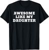 Awesome Like My Daughter Funny Fathers Day Shirt.jpeg
