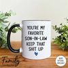 MR-2962023939-youre-my-favorite-son-in-law-keep-that-shit-up-coffee-whiteblack.jpg