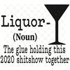 Liquor-The-glue-holding-this-2020-shitshow-together-svg-TD240521NL156.jpg