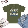 I-Don_t-Have-The-Time-Or-The-Crayons-Funny-Sarcasm-Quote-Short-Sleeve-T-Shirt-Military-Green.jpg