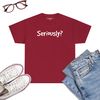 SERIOUSLY-Funny-Sarcastic-Popular-Quote-T-Shirt-Cardinal-Red.jpg