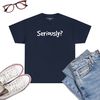 SERIOUSLY-Funny-Sarcastic-Popular-Quote-T-Shirt-Navy.jpg