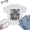 A-Penny-For-Your-Thoughts-Seems-A-Little-Pricey-Funny-Joke-T-Shirt-Ash.jpg
