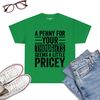 A-Penny-For-Your-Thoughts-Seems-A-Little-Pricey-Funny-Joke-T-Shirt-Irish-Green.jpg