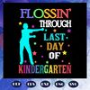 Flossin-through-last-day-of-kindergarten-graduation-svg-BS27072020.jpg