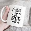 MR-47202344057-all-you-need-is-love-and-a-dog-dog-lover-mug-gift-for-dog-image-1.jpg