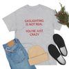 Gaslighting Is Not Real You're Just Crazy Shirt -funny shirt,funny t shirt,graphic tees,gaslighting is not real you're crazy sweatshirt - 4.jpg