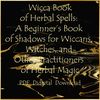 Wicca Book of Herbal Spells. A Book of Shadows for Wiccans, Witches, and Other Practitioners of Herbal Magic by Lisa Chamberlain-01.jpg