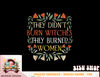 They Didn t Burn Witches They Burned Women - Feminist Witch png, sublimation copy.jpg