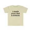 Funny Y2K TShirt - I Made Your Dad a Bottom 2000's Celebrity Parody Tee - Gift Shirt - 4.jpg