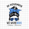 In November We Wear Blue Messy Bun Svg, For Diabetes Awareness Svg, Blue Messy Bun Png, We Wear Blue png, Messy Bun Diabetes Awareness Svg - 1.jpg